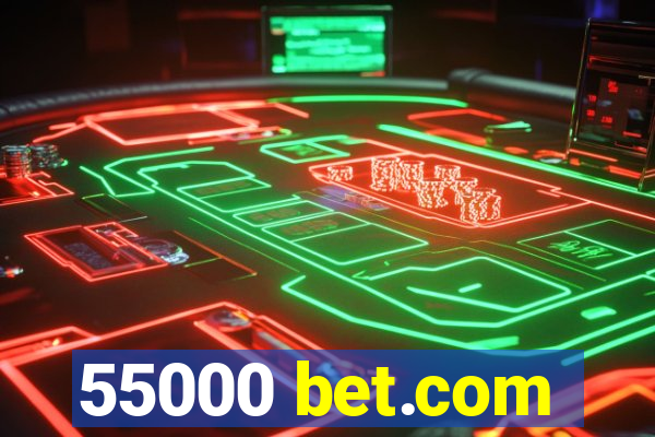 55000 bet.com